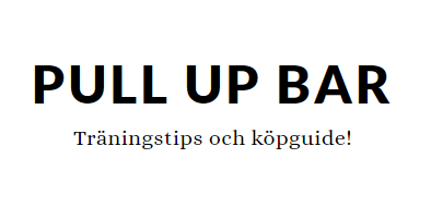 Pull up Bar - Träningstips och köpguide!